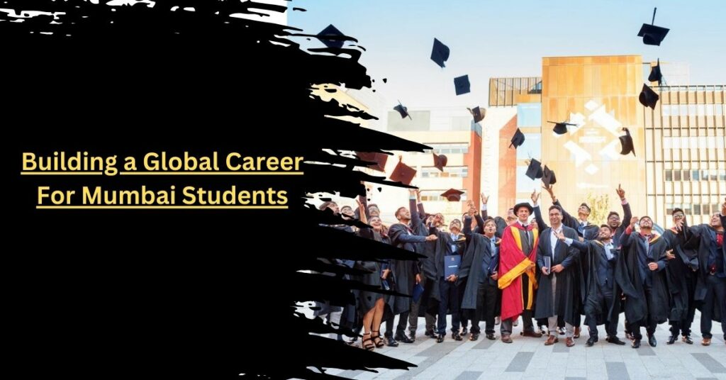 Building a Global Career For Mumbai Students